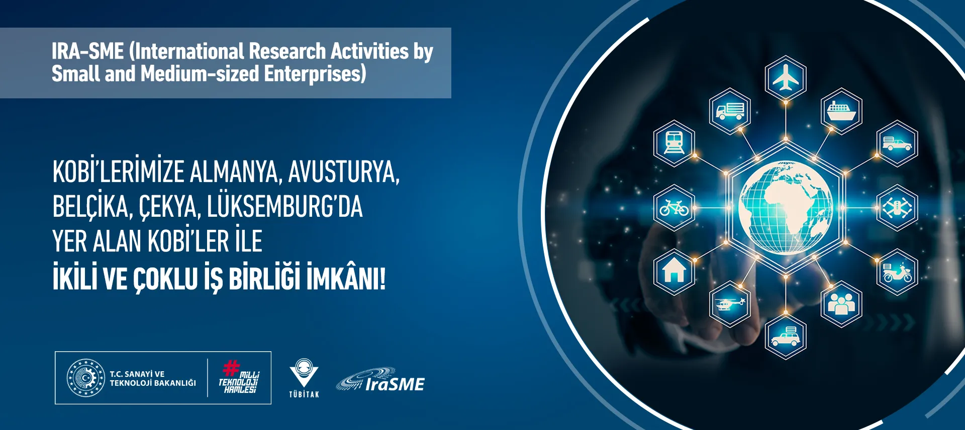 IRA-SME 35. Çağrısı ile KOBİ’lere Almanya, Avusturya, Belçika, Brezilya, Çekya, Lüksemburg’da Yer Alan KOBİ’ler ile İkili ve Çoklu İş Birliği İmkânı! Son Başvuru Tarihi: 26 Mart 2025